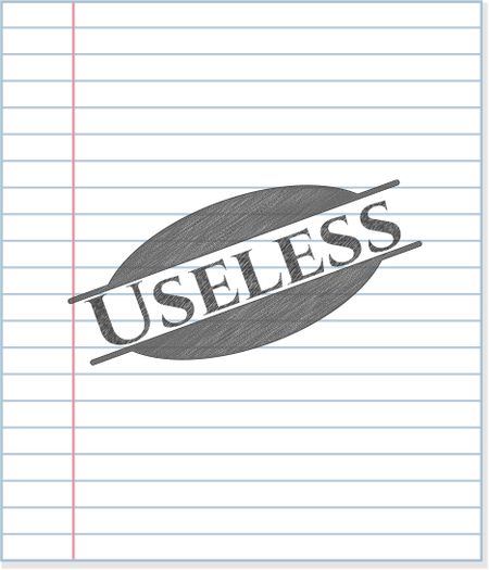 Useless with pencil strokes