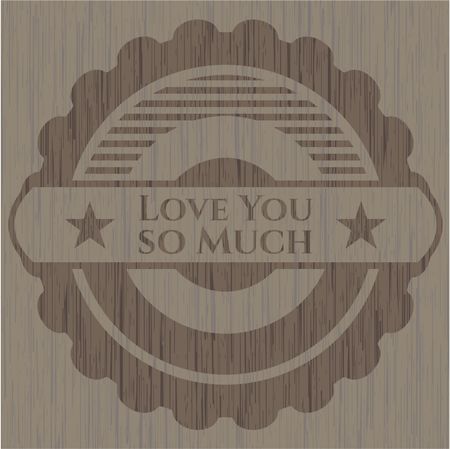 Love You so Much badge with wooden background
