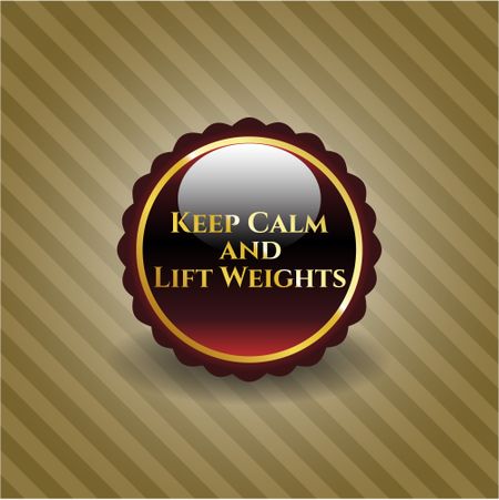 Keep Calm and Lift Weights gold badge or emblem