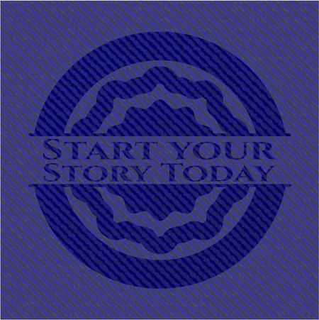 Start your Stroy Today emblem with jean high quality background