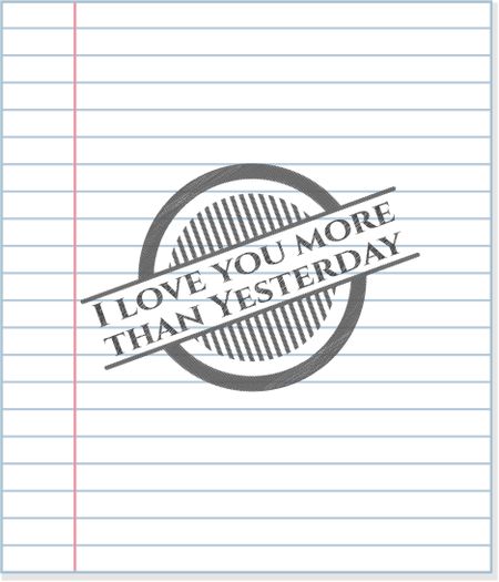 I love you more than Yesterday pencil effect