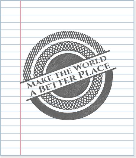 Make the World a Better Place pencil effect