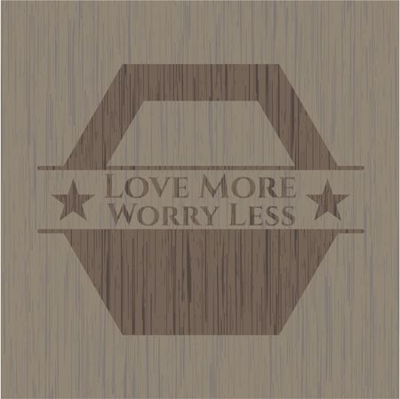 Love More Worry Less retro style wooden emblem