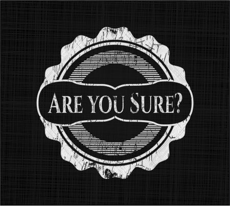 Are you Sure? on chalkboard