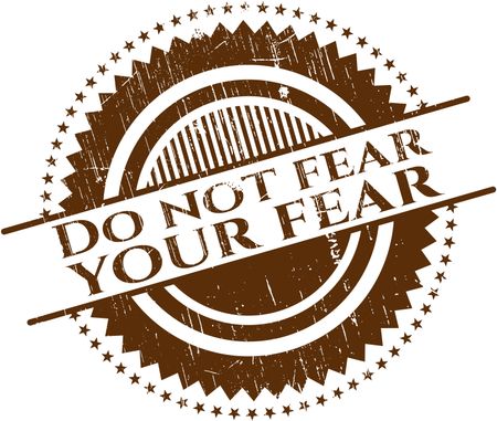 Do not fear your fear rubber stamp