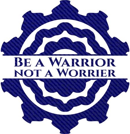 Be a Warrior not a Worrier with denim texture