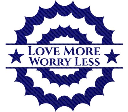 Love More Worry Less jean or denim emblem or badge background