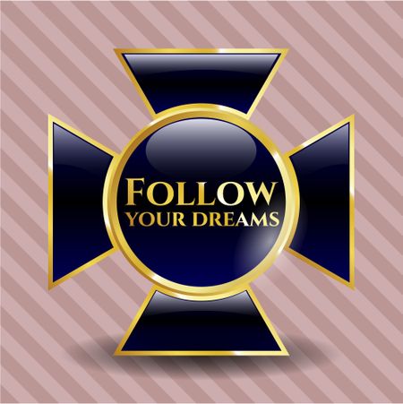 Follow your dreams gold badge