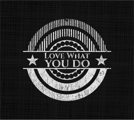 Love What you do written with chalkboard texture