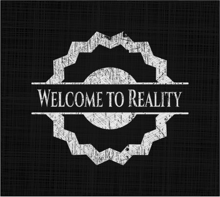 Welcome to Reality written on a blackboard