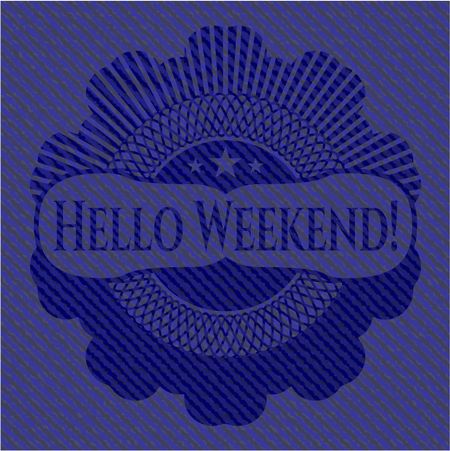 Hello Weekend! jean or denim emblem or badge background