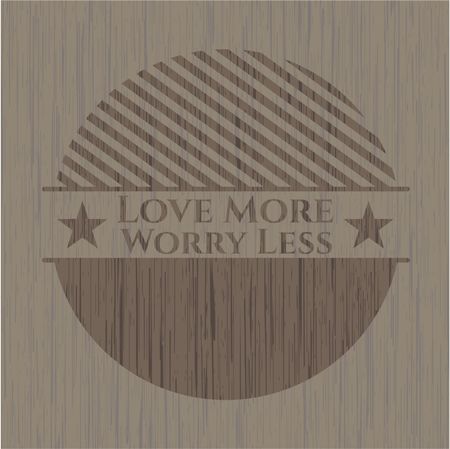 Love More Worry Less wooden emblem. Retro