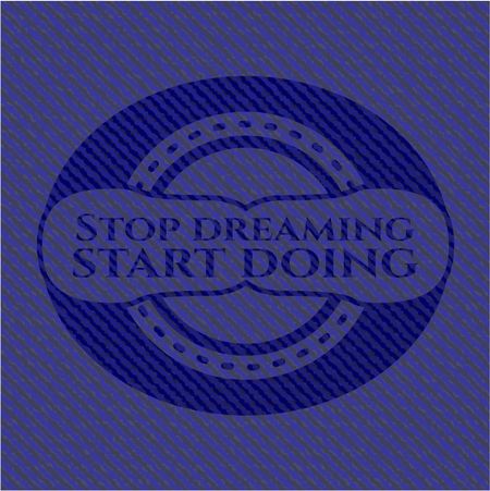 Stop dreaming start doing emblem with jean high quality background