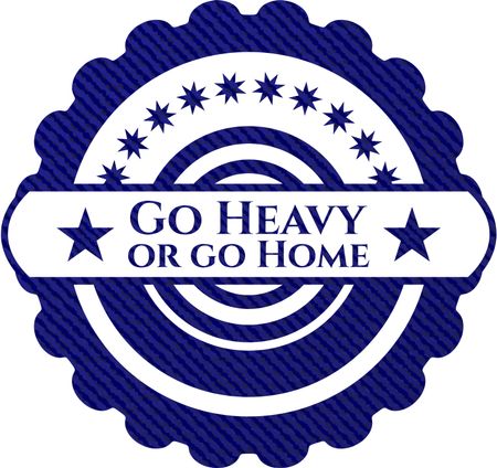 Go Heavy or go Home emblem with denim high quality background