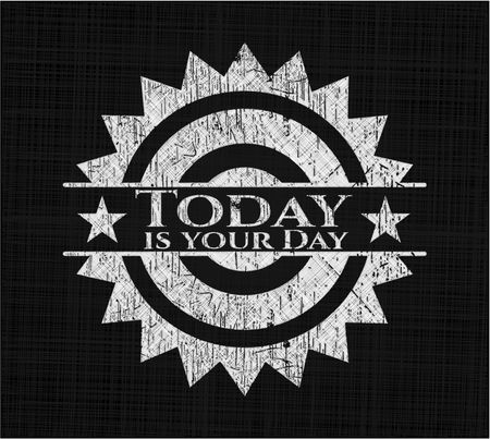 Today is your Day chalkboard emblem