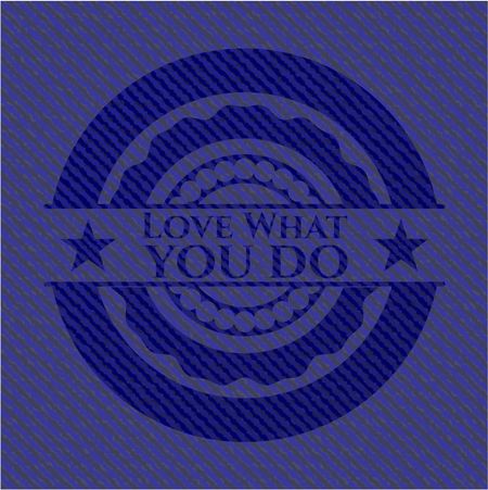 Love What you do emblem with jean texture