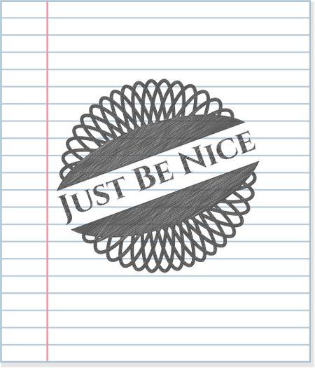 Just Be Nice drawn with pencil strokes