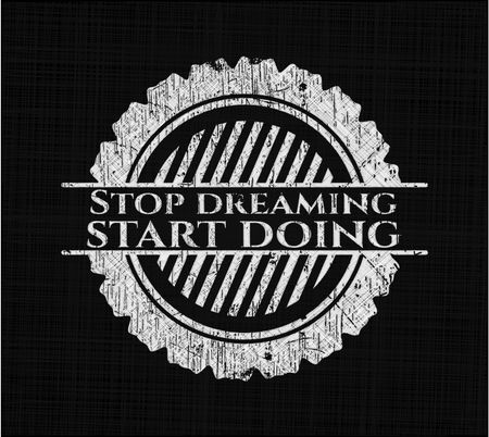 Stop dreaming start doing chalk emblem