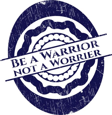 Be a Warrior not a Worrier rubber grunge texture seal