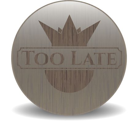 Too Late realistic wood emblem