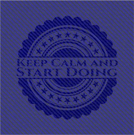 Keep Calm and Start Doing badge with denim background