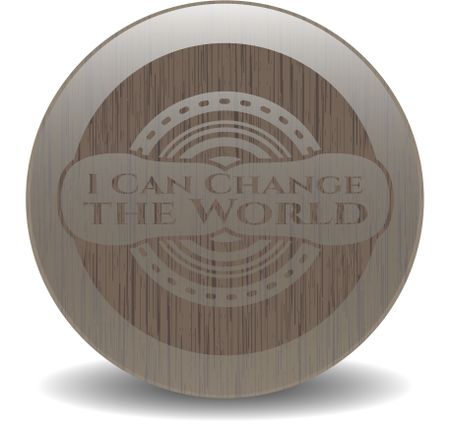 I Can Change the World wooden emblem. Retro