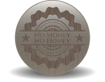 No Money no Honey badge with wooden background