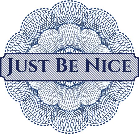 Just Be Nice written inside a money style rosette