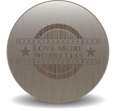 Love More Worry Less vintage wooden emblem