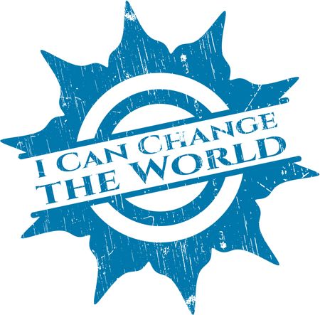 I Can Change the World rubber grunge texture seal