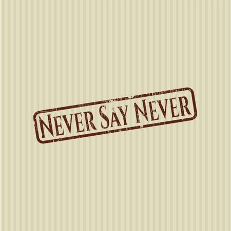 Never Say Never rubber grunge stamp