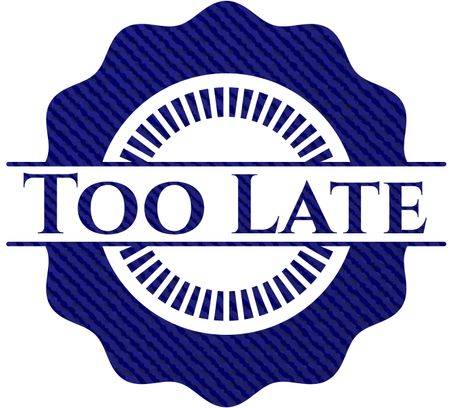 Too Late emblem with denim texture