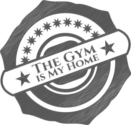 The Gym is My Home penciled