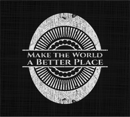 Make the World a Better Place chalkboard emblem written on a blackboard
