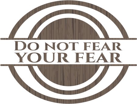 Do not fear your fear retro style wooden emblem