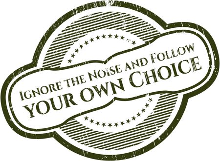Ignore the Noise and Follow your own Choice grunge style stamp