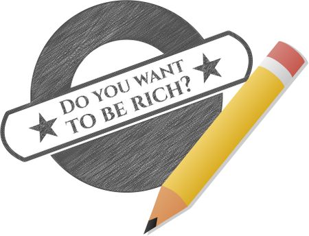 Do you want to be rich? draw with pencil effect