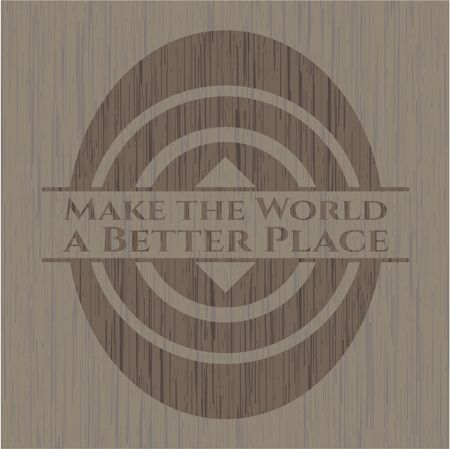 Make the World a Better Place wooden emblem