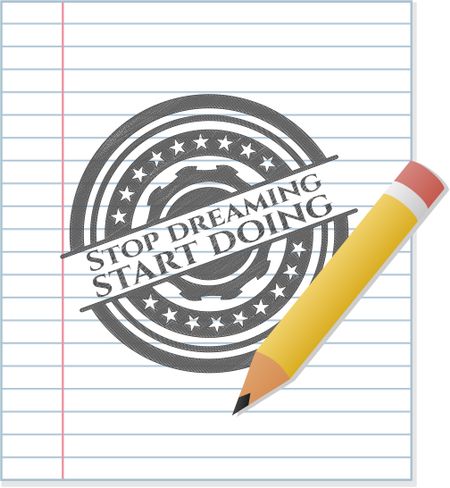 Stop dreaming start doing pencil emblem