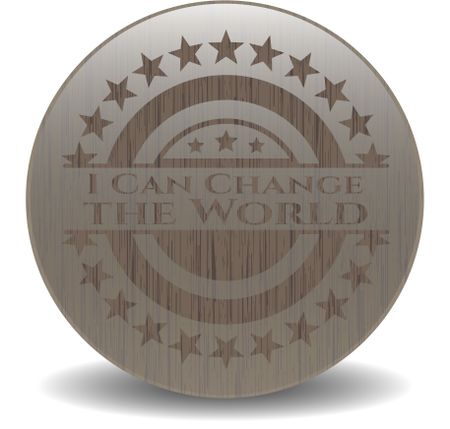 I Can Change the World realistic wooden emblem