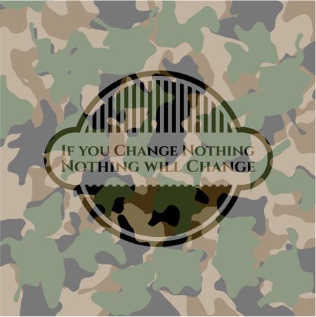 If you Change Nothing Nothing will Change on camo pattern