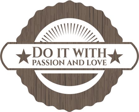Do it with passion and love wood emblem
