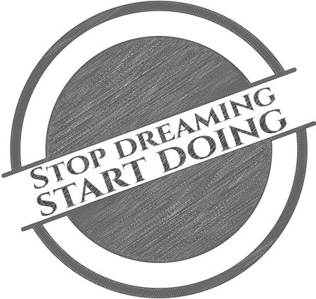 Stop dreaming start doing with pencil strokes
