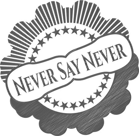 Never Say Never emblem with pencil effect