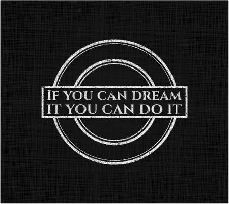 If you can dream it you can do it written with chalkboard texture