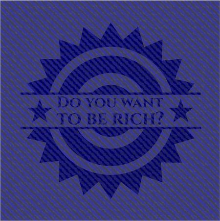 Do you want to be rich? badge with jean texture