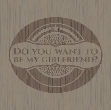 Do you want to be my girlfriend? wooden emblem. Vintage.