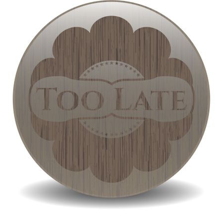 Too Late vintage wood emblem